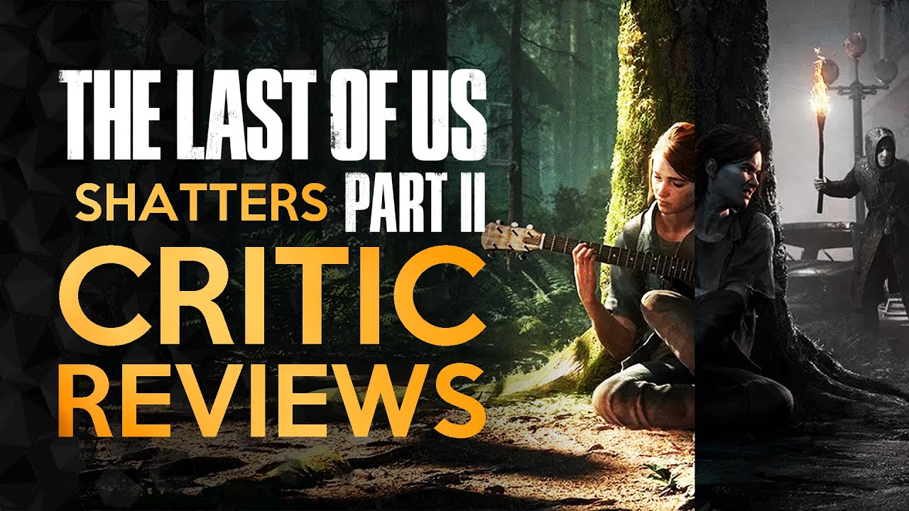 Last of Us 2 Forever Shatters Critic Review Impressions