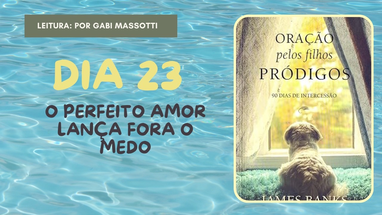 Dia 23 O amor perfeito lança fora o medo