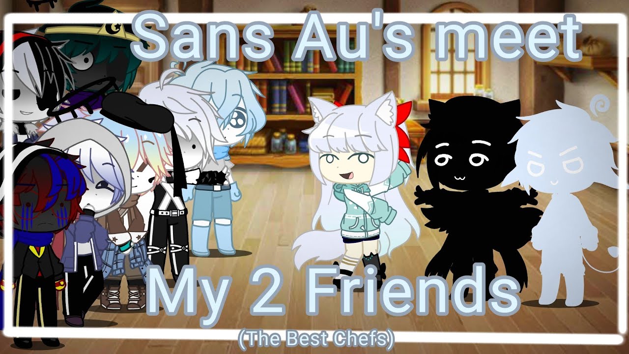 Sans Au's meet my 2 friends°Gacha Club°Undertale Au°(Short)