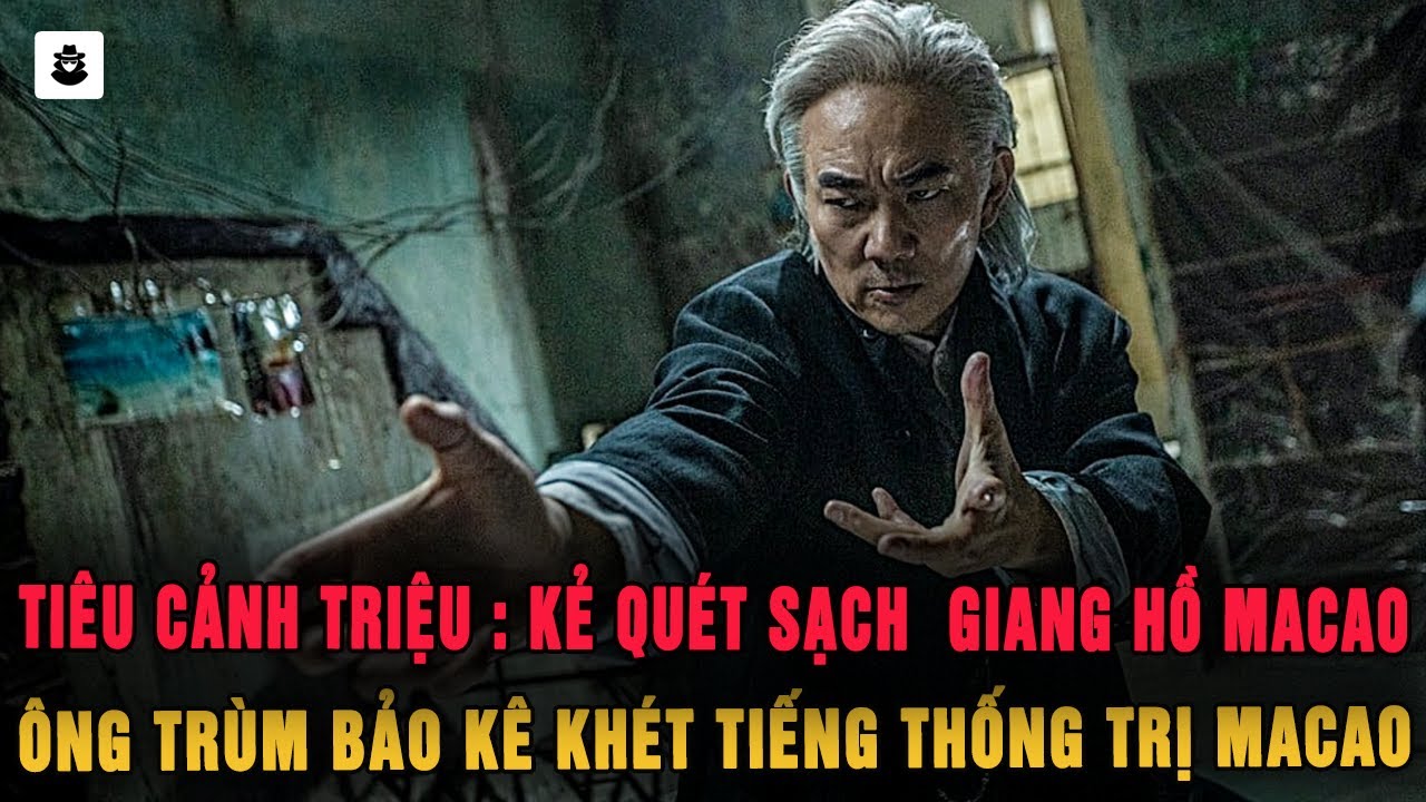 Tiêu Cảnh Triệu : Ông Trùm Khét Tiếng MaCao 14K Gặp Cũng Phải Cúi Đầu - Hong Kong Mafia | MÊ KỲ ÁN