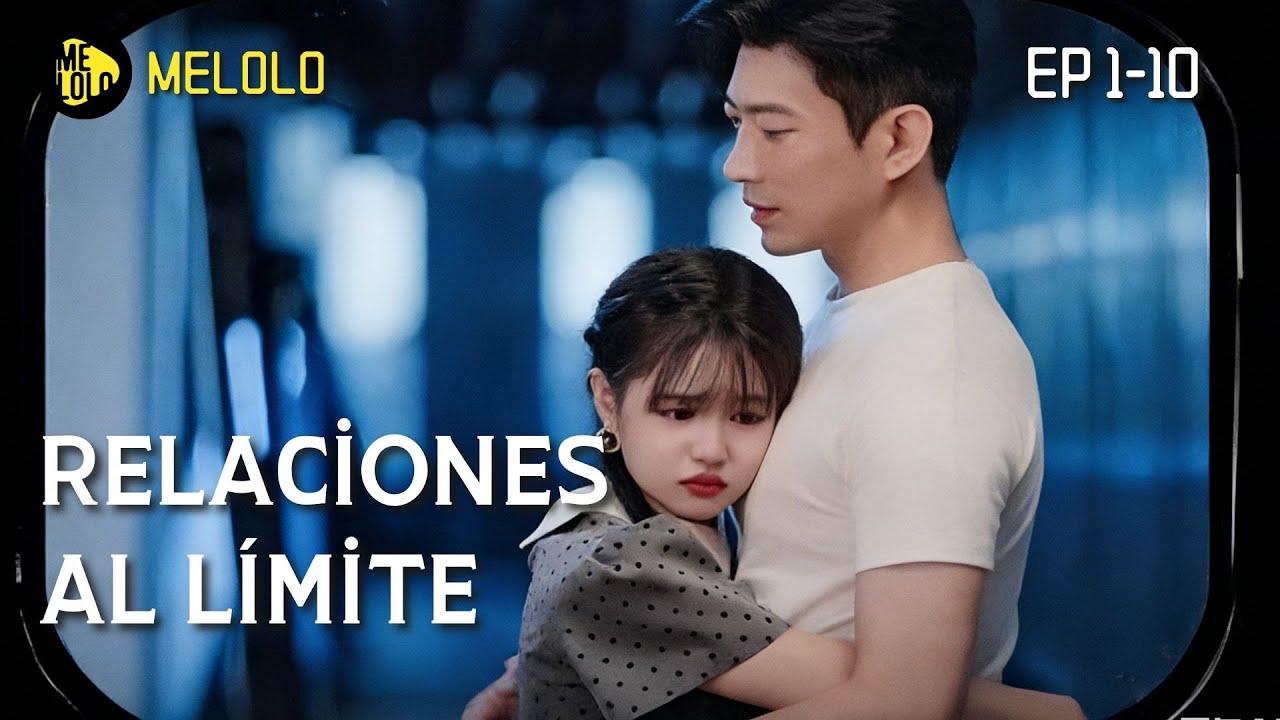 【Melolo】Relaciones al límite - Episodios 1-10