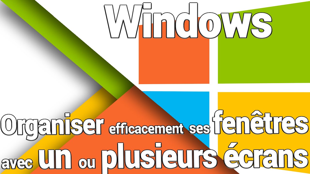 Windows : Comment organiser efficacement ses fenêtres sur un ou plusieurs écrans ?