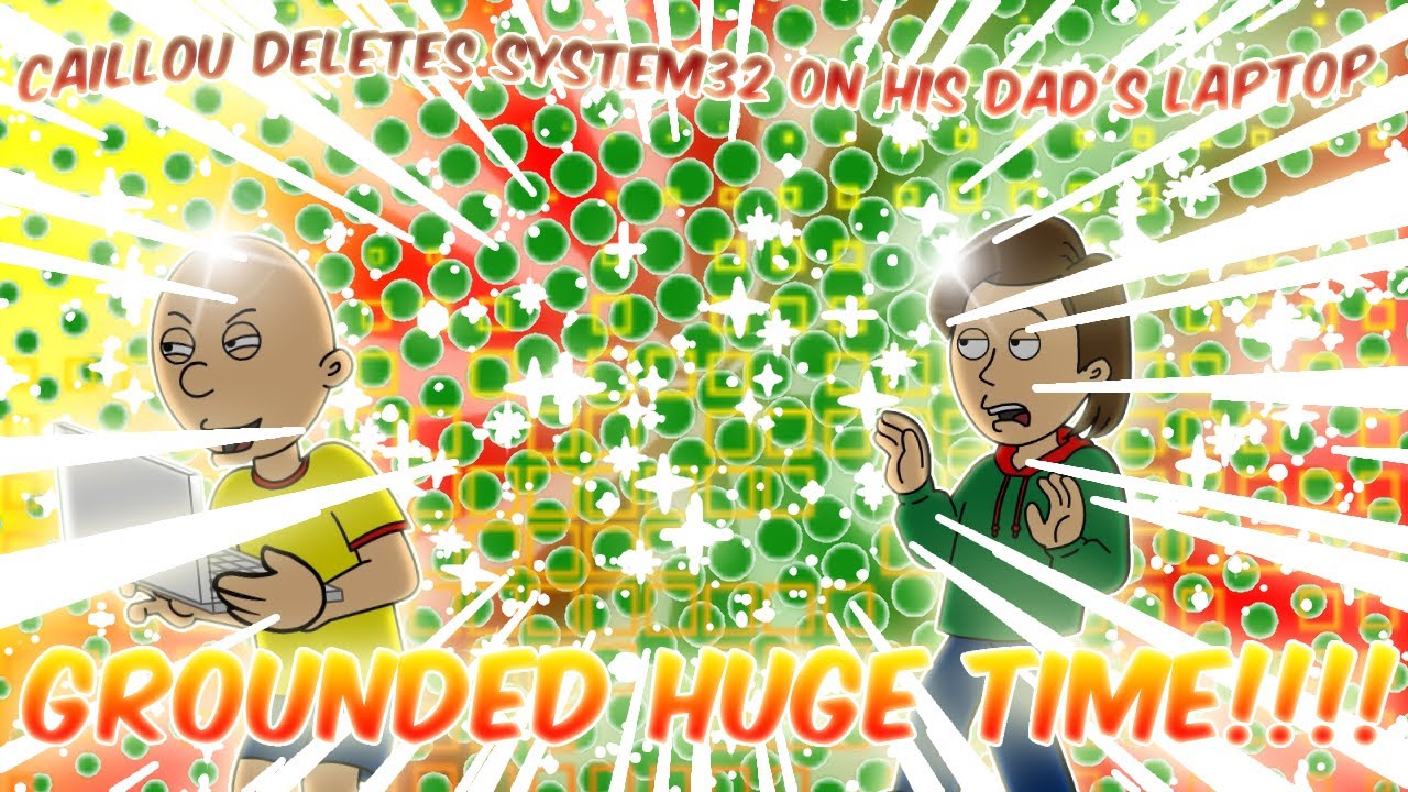 Caillou Deletes System32 On His Dad's Laptop/GROUNDED HUGE TIME!!!!