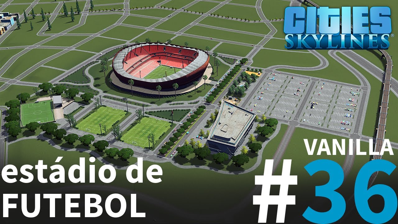 VANILLA #36 | ESTÁDIO DE FUTEBOL [Cities: Skylines – Gameplay PT-BR]
