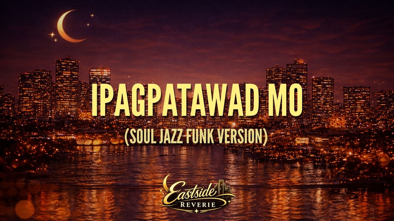 EastSide Reverie - Ipagpatawad Mo (Soul Jazz Funk Cover Version)