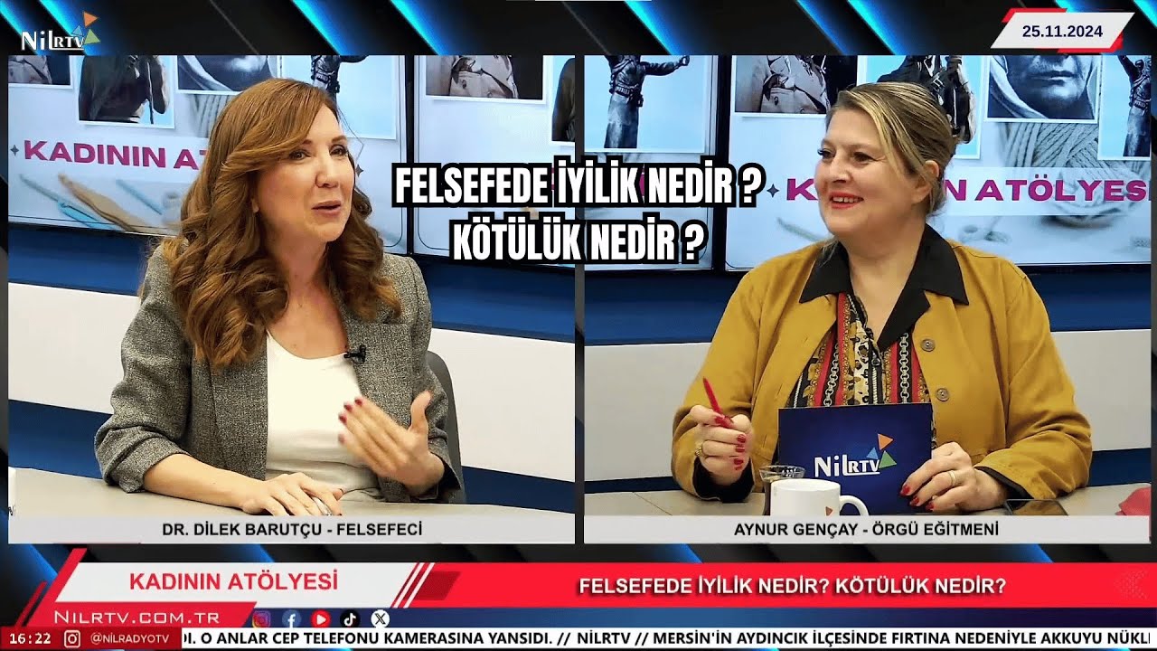 Felsefede İyilik Nedir ? Kötülük Nedir ? Dr.Dilek Barutçu,Aynur Gençay İle Kadının Atölyesi #nilrtv