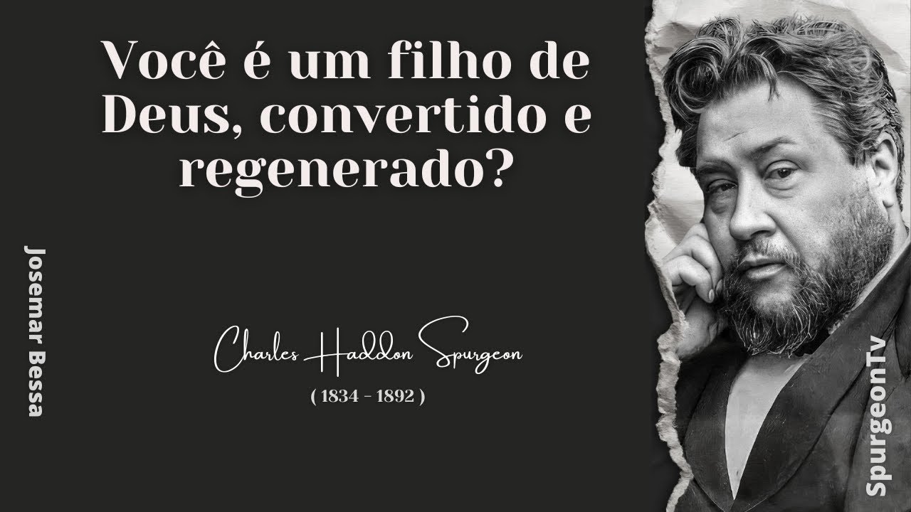 Você é um filho de Deus, convertido e regenerado? | C. H. Spurgeon ( 1834 - 1892 ) @Josemar Bessa