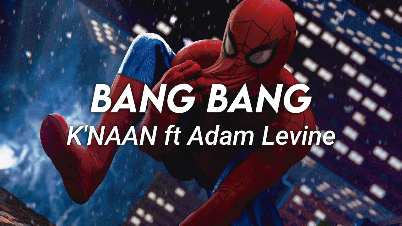 K'naan ft. Adam Levine - Bang Bang - Spider-Man Video Lyrics