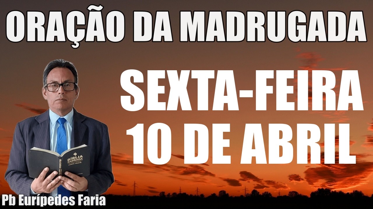 ORA&Ccedil;&Atilde;O DA MADRUGADA - SEXTA-FEIRA - 10 DE ABRIL - DEIXE SEU PEDIDO DE ORA&Ccedil;&Atilde;O