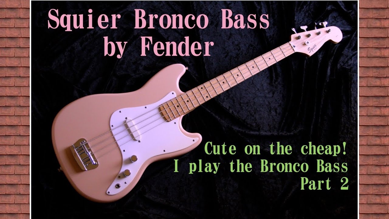 Squier Bronco Bass by Fender: Part 2