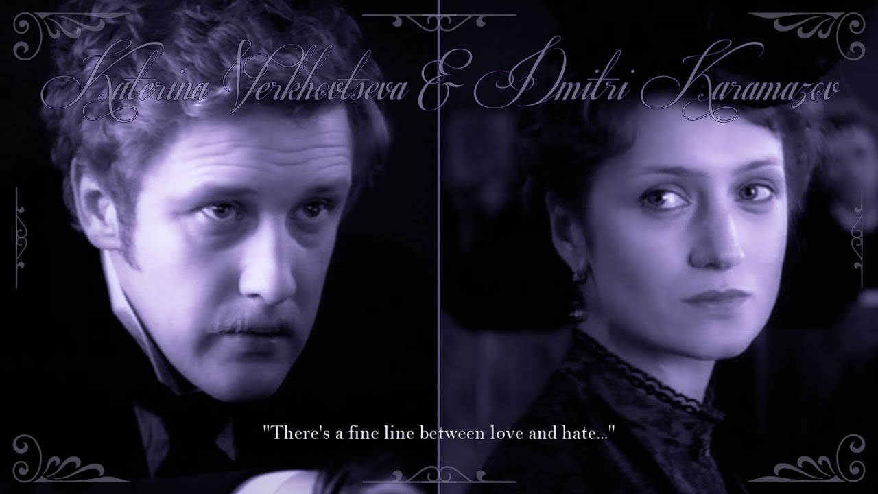 ''There's a fine line between love and hate...'' [Katerina Verkhovtseva & Dmitri Karamazov]