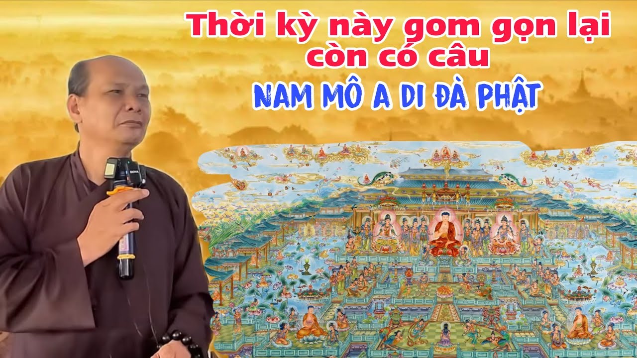 Chú bảy thiện thuyết giảng thời kỳ này gom gọn lại chỉ còn câu nam mô a di đà phật ráng tu cô bác ơi