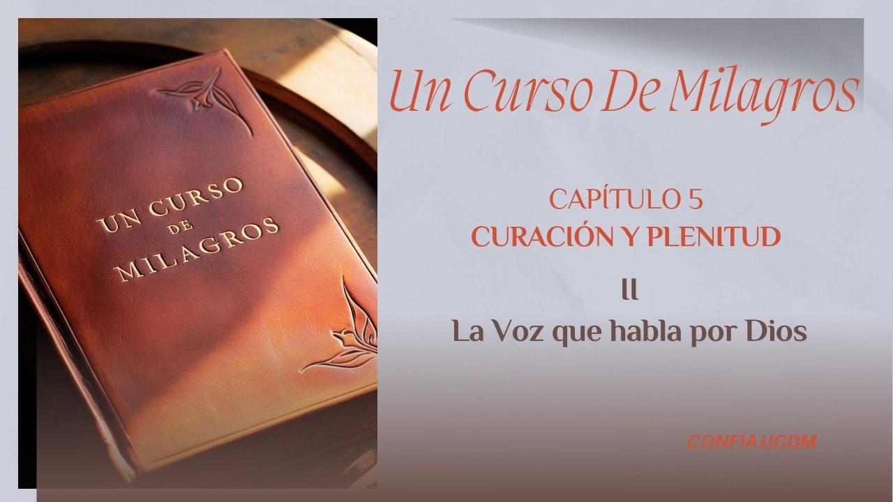 Capítulo 5.CURACIÓN Y PLENITUD. II  La Voz que habla por Dios | Un Curso de Milagros