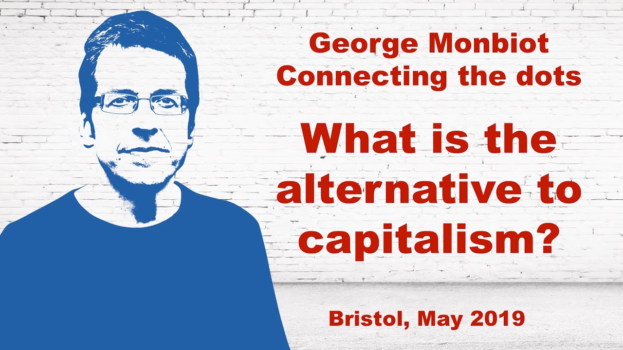 George Monbiot - Capitalism is destroying our living plant and life support systems.