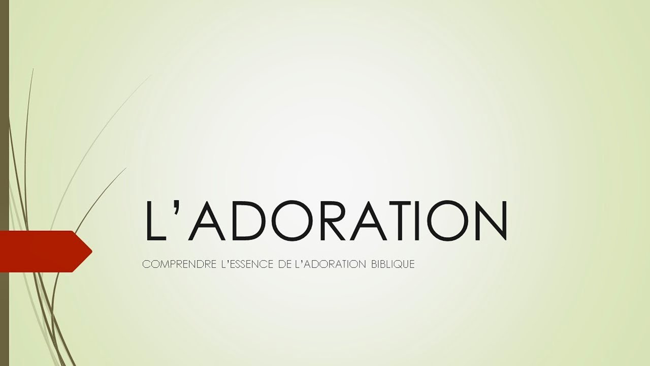 L'ADORATION: comment adorer convenablement par nos cantiques.
