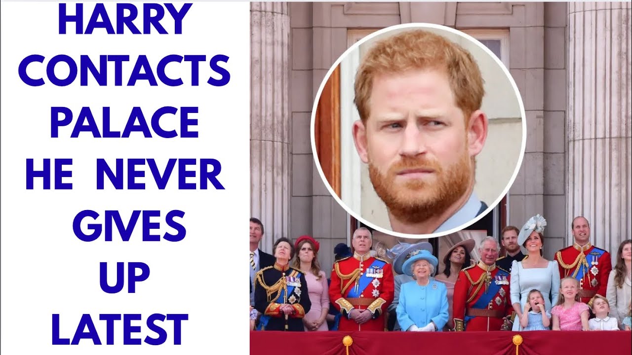 HARRY - REACHES OUT TO PALACE AGAIN ..WHY ? 