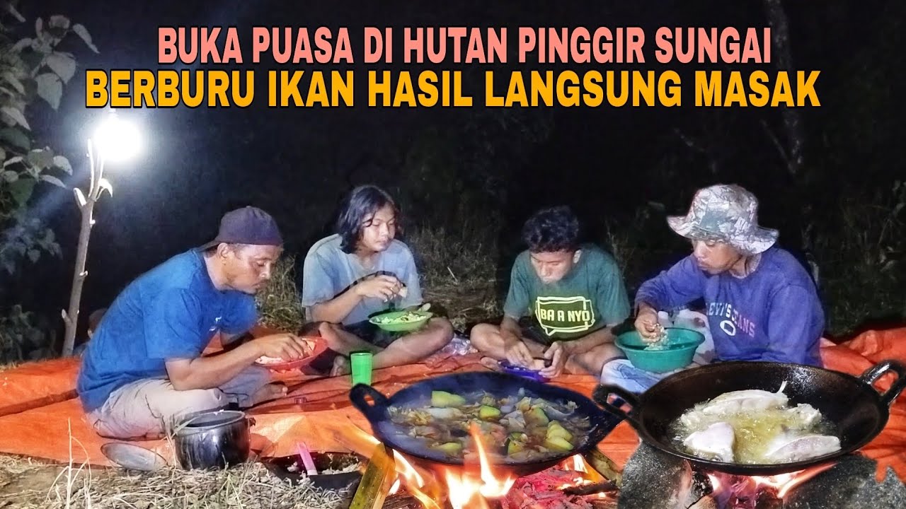 BUKA PUASA BERSAMA DI HUTAN PINGGIR SUNGAI..!! BERBURU IKAN HASIL LANGSUNG MASAK