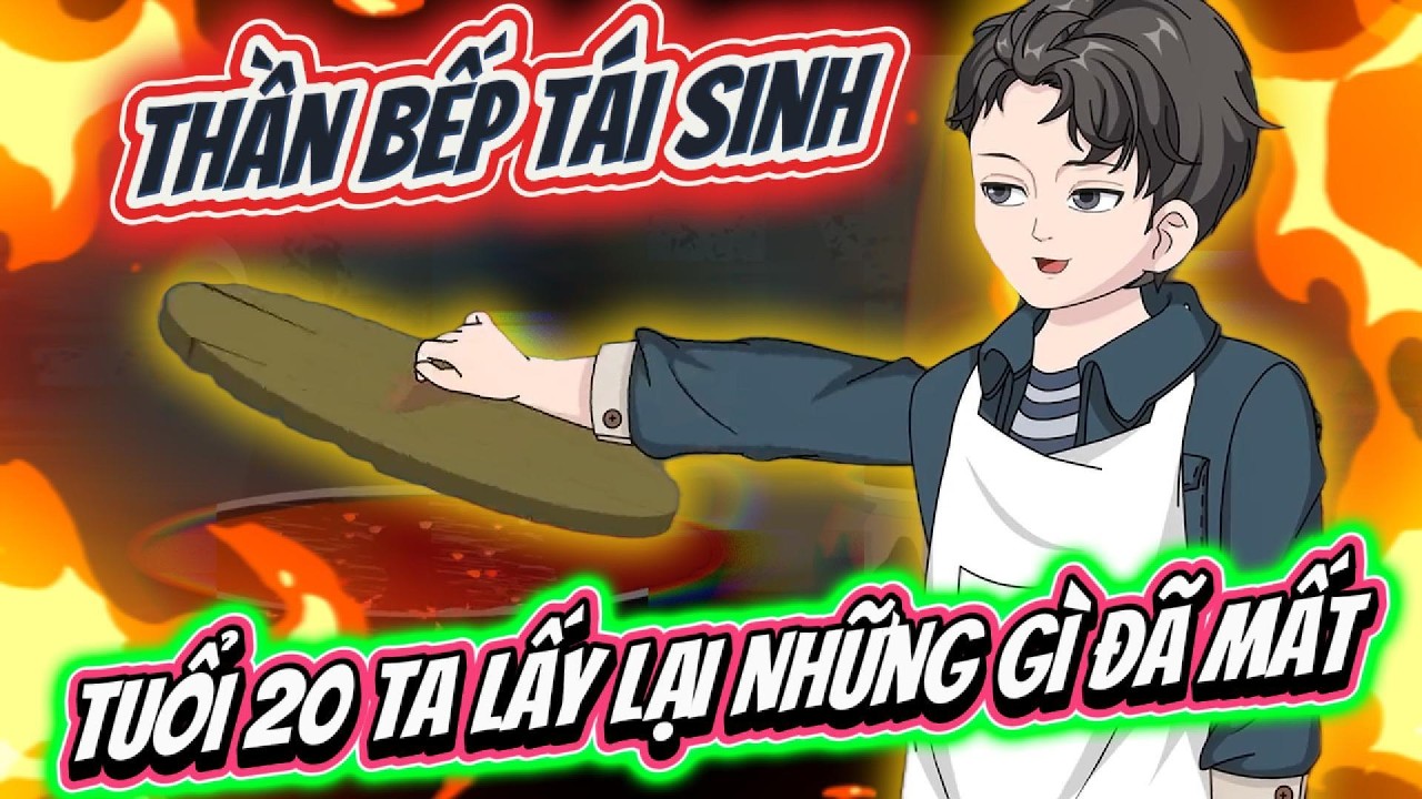 Thần Bếp Tái Sinh Tuổi 20 Ta Lấy Lại Những Gì Đã Mất - Full Có Kết | Timo Vietsub