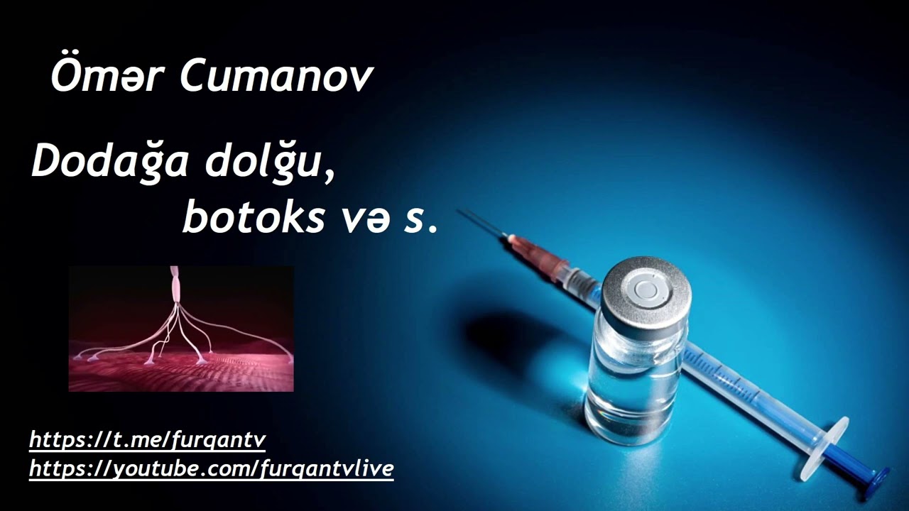 &Ouml;mər Cumanov - Dodağa dolğu, botoks və s.
