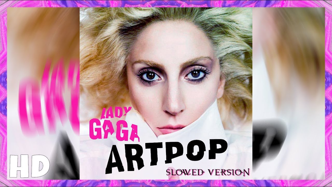 ●Lady Gaga - ARTPOP (Slowed Version)