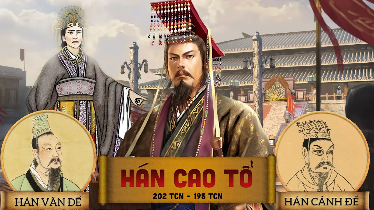 Nhà Hán (202 TCN - 141 TCN) - HÁN CAO TỔ LƯU BANG ||  HÁN HUỆ ĐẾ || HÁN VĂN ĐẾ || HÁN CẢNH ĐẾ