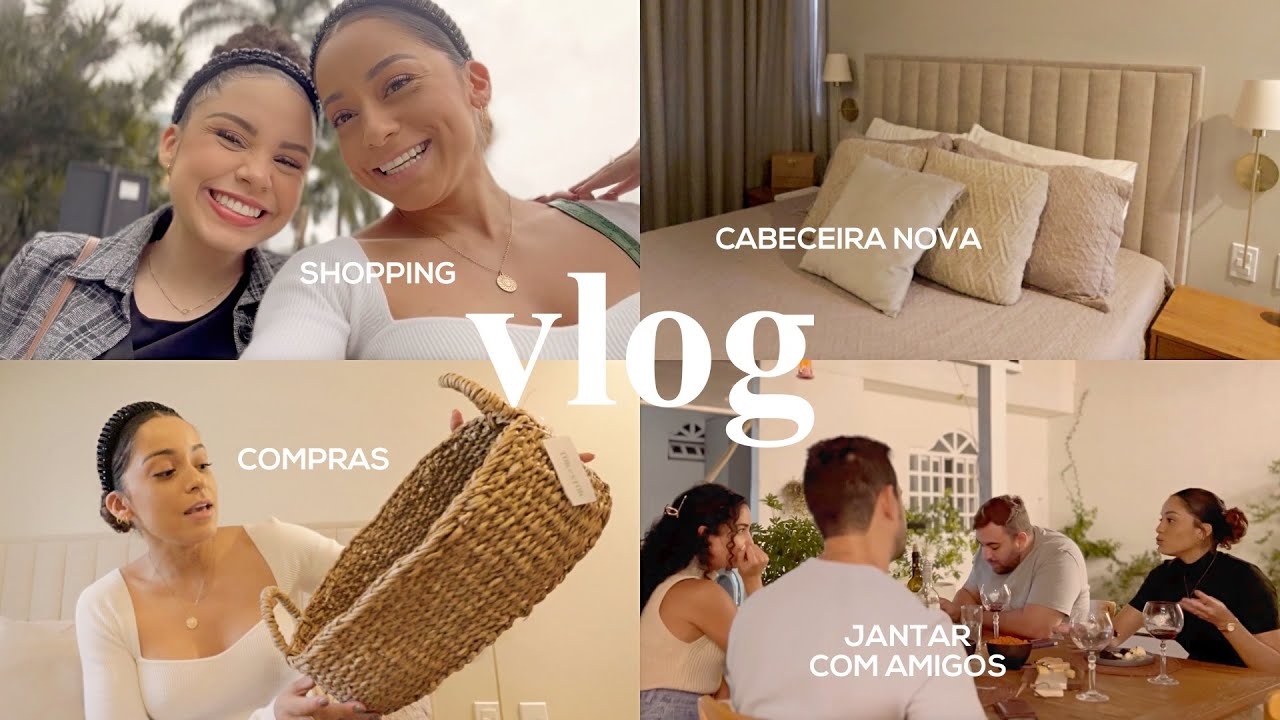 Shopping com Ana, jantar com Ju, compras maravilhosas e temos uma cabeceira de cama!