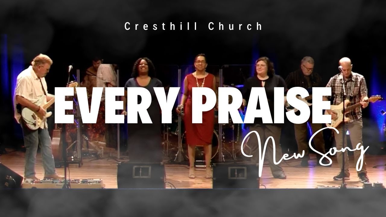 Cresthill Church- Every Praise