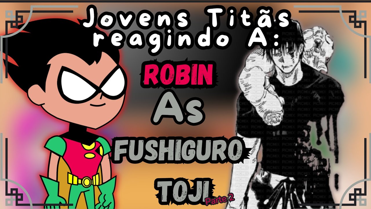 gacha react: Jovens Titãs reagindo a Robin As Toji Fushiguro {parte 2} (Tik Toks)--[Jujutsu kaisen]