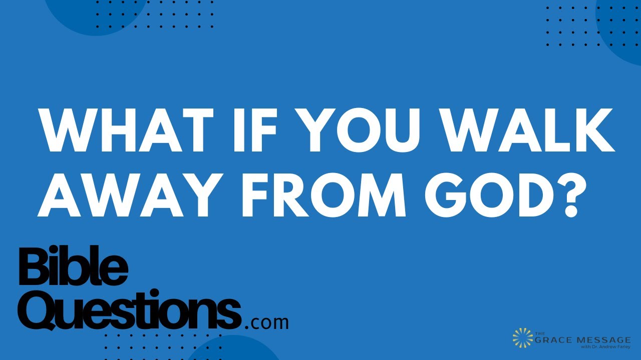 Bible Question: What if you walk away from God? | Andrew Farley