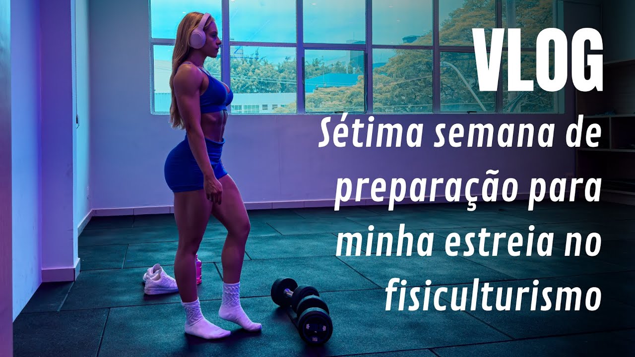 VLOG Sétima semana de preparação | Minha rotina de dieta 🥗 e treino atual 🏋🏼‍♀️