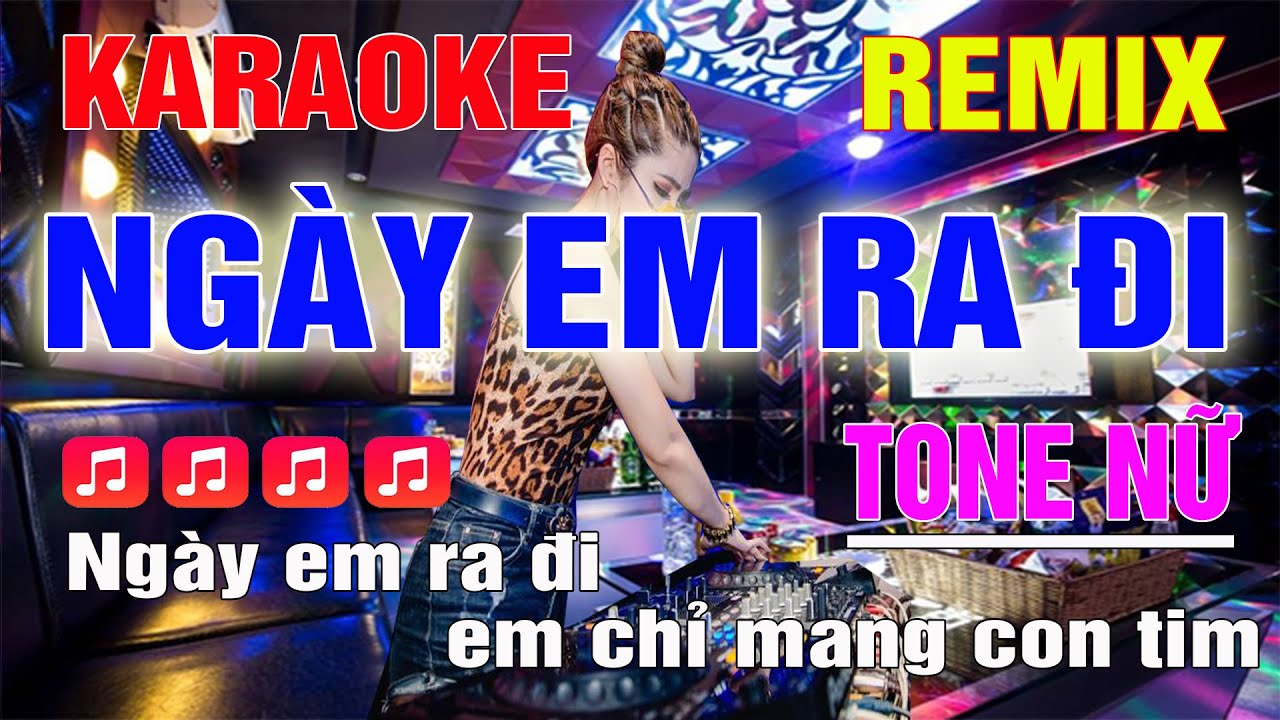 Ngày Em Ra Đi Karaoke Remix Tone Nữ Dj Cực Sung 2023