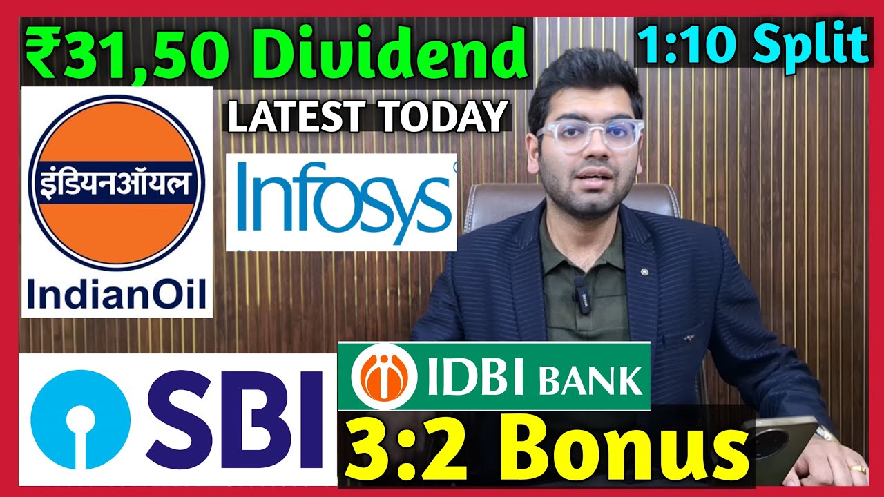 SBI Bank + IDBI Bank, Indian Oil, Infosys Declared High Dividend, Bonus & Split
