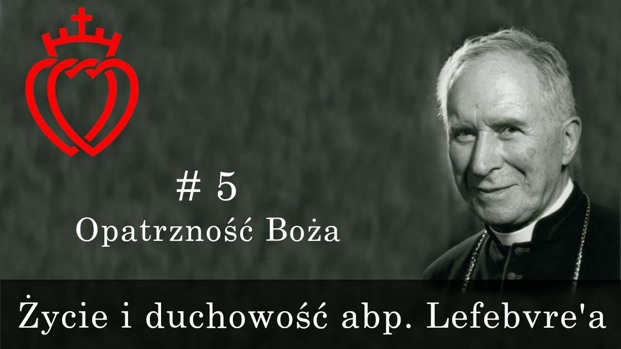 Życie i duchowość abp. Lefebvre'a [#5] - Opatrzność Boża
