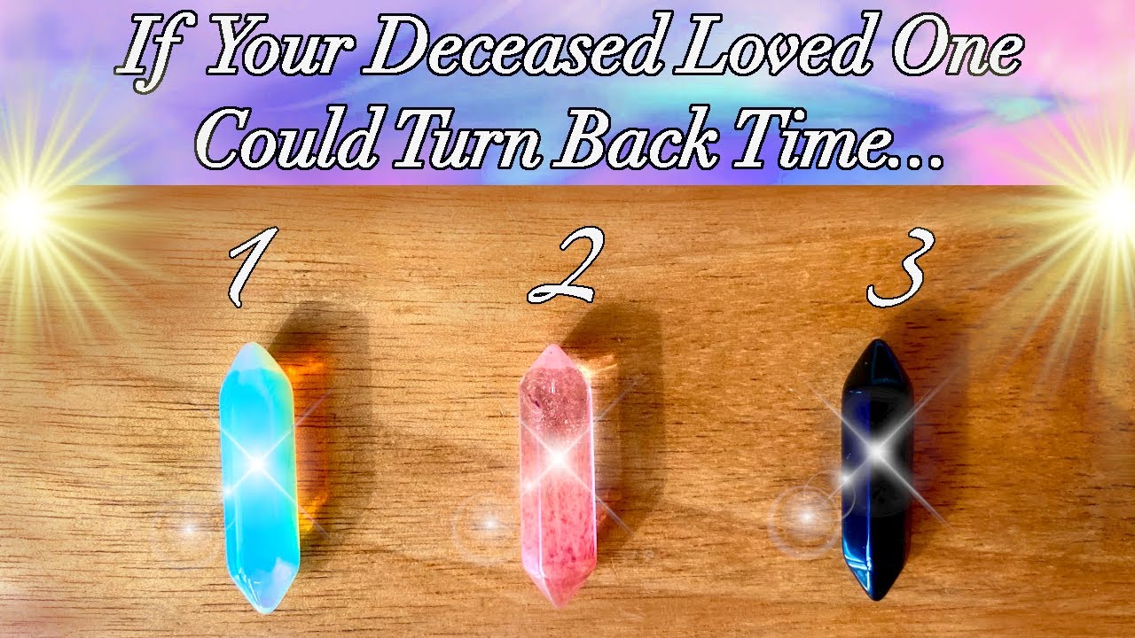 ⏳💜If Your Deceased Loved One Could Turn Back Time💜⌛️ Timeless Pick a Card Reading💜