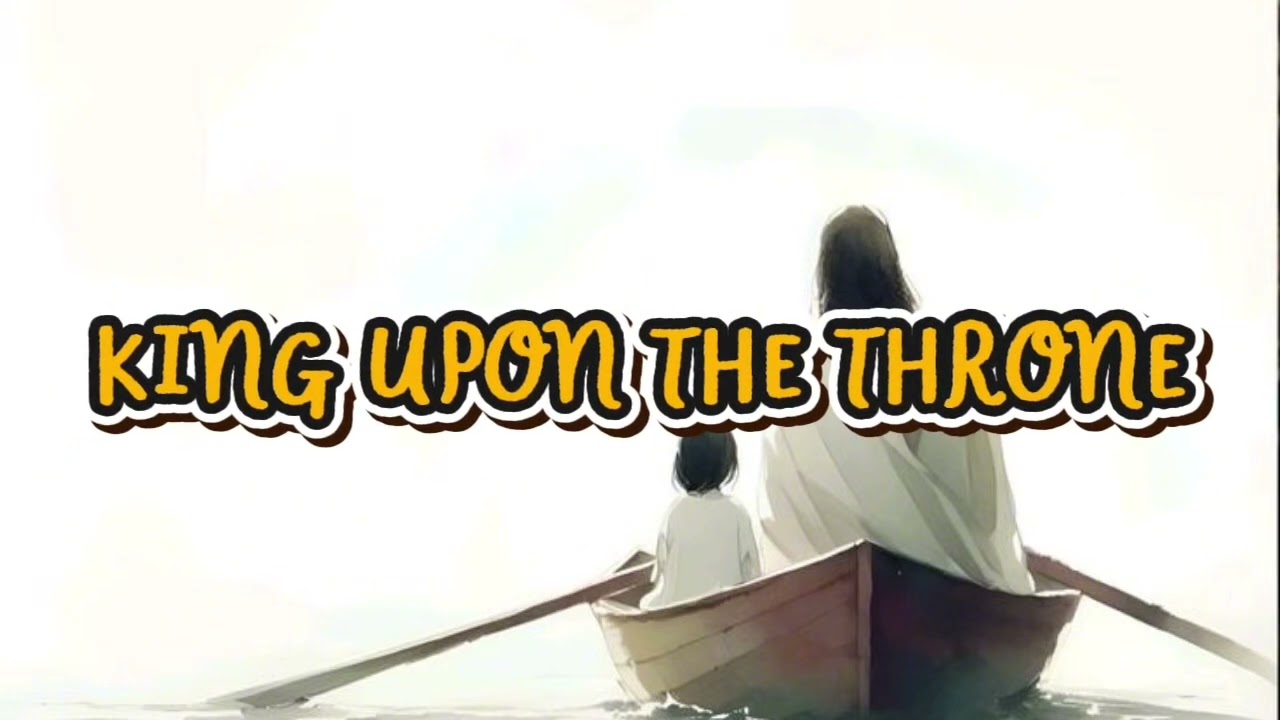 KING UPON THE THRONE | Lyrics