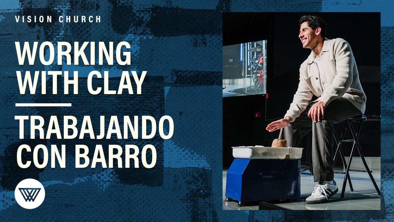 Working With Clay // Trabajando Con Barro | Pastor Nito Beiza | Vision Church