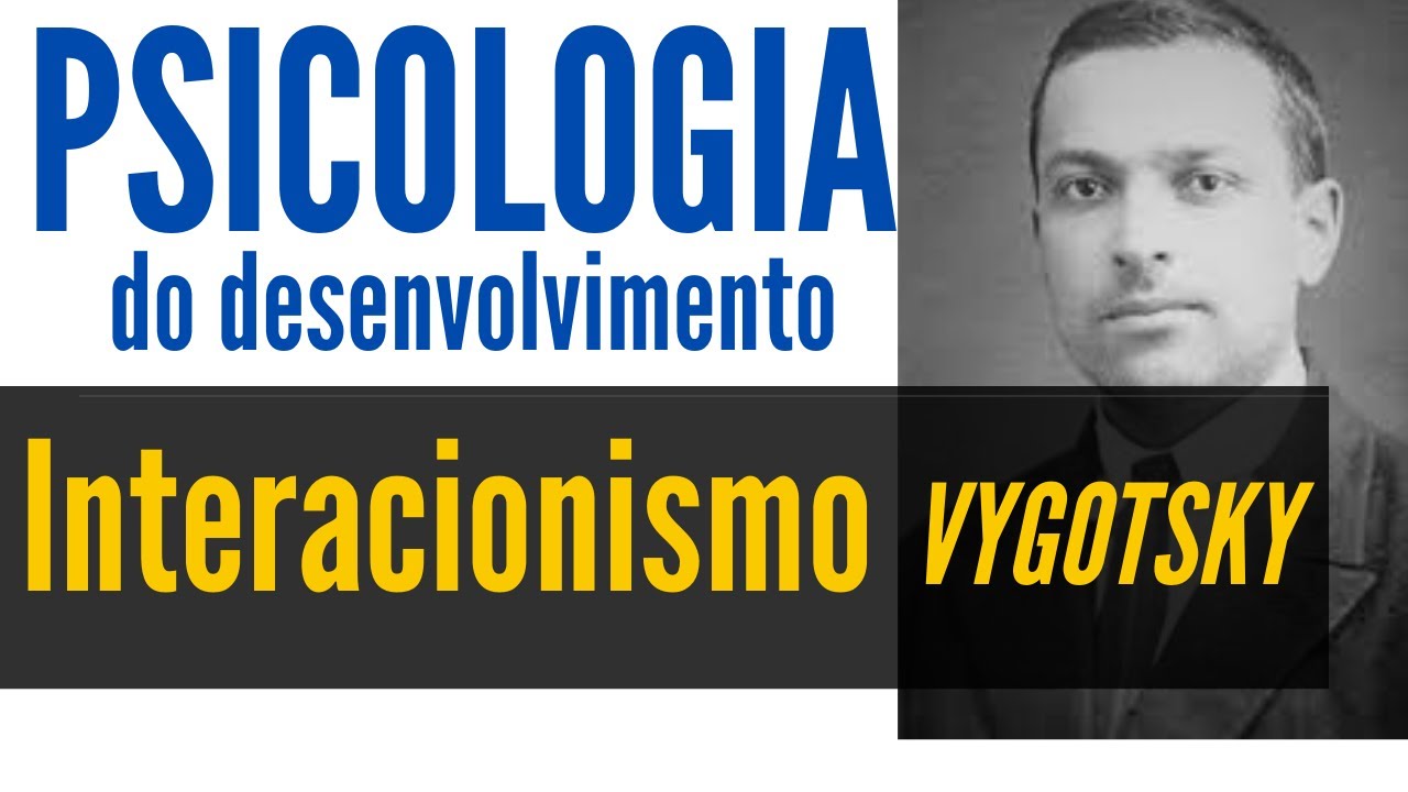 VYGOTSKY - ENFOQUE INTERACIONISTA/ PSICOLOGIA DO DESENVOLVIMENTO
