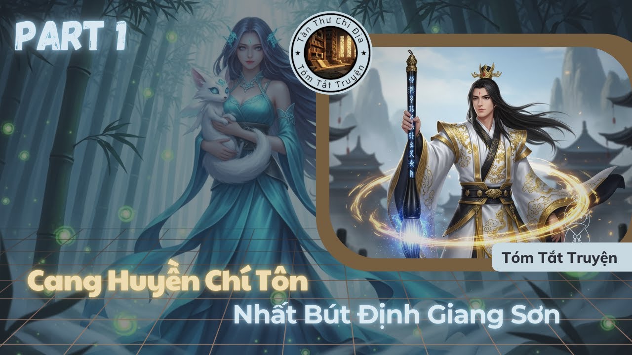 [Audio Review Truyện] Cang Huyền Chí Tôn: Nhất Bút Định Giang Sơn - P1