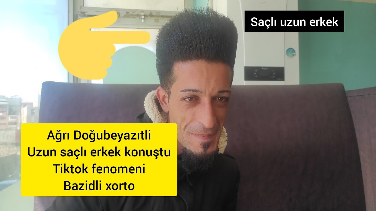 tiktok fenomeni bazidli xorto saç hakinda bilgi verdi saçı uzun erkek ağrı Doğubayazıtli genç konuşt