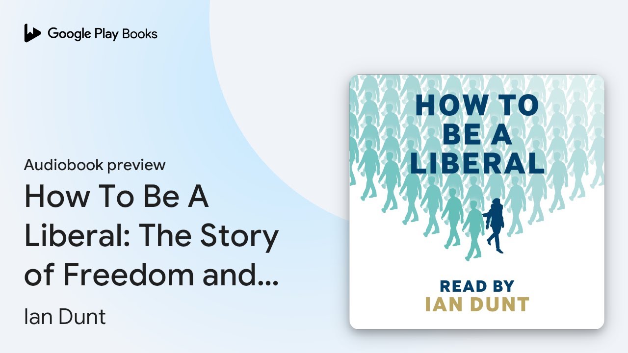 How To Be A Liberal: The Story of Freedom and&hellip; by Ian Dunt &middot; Audiobook preview