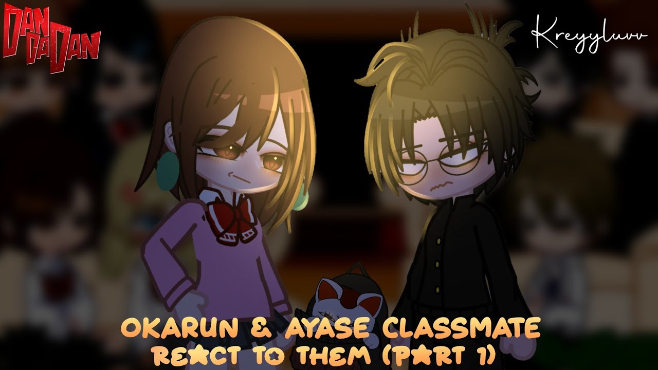 Okarun & ayase classmate react to okarun and ayase (part 1) ❃ Credits on description ❃ kreyyluvv