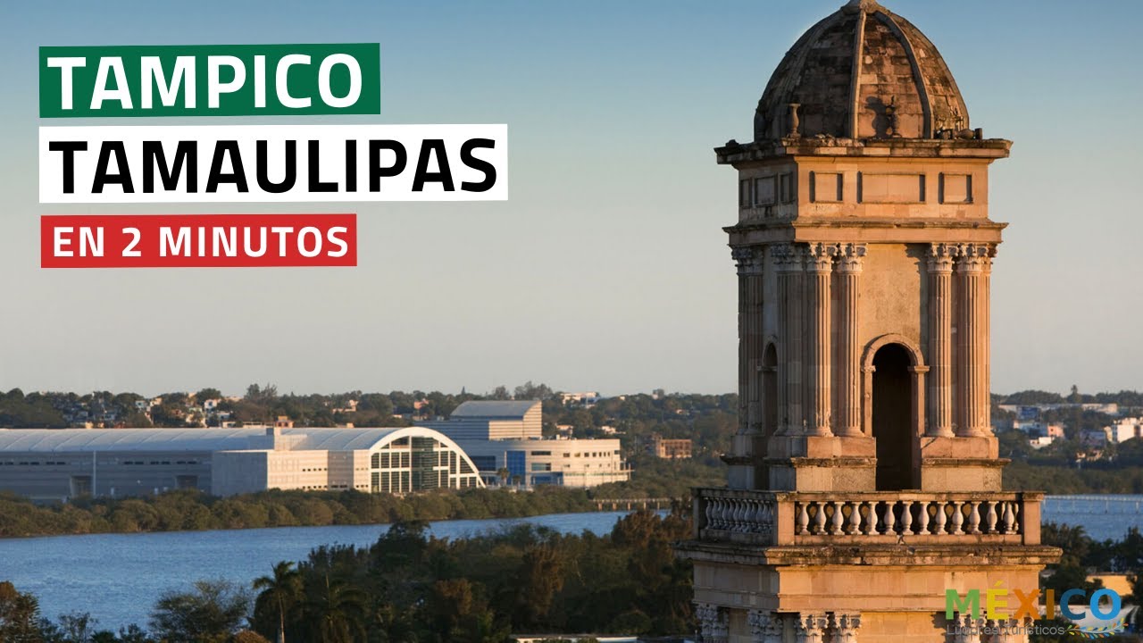 Descubre Tampico Tamaulipas en 2 minutos
