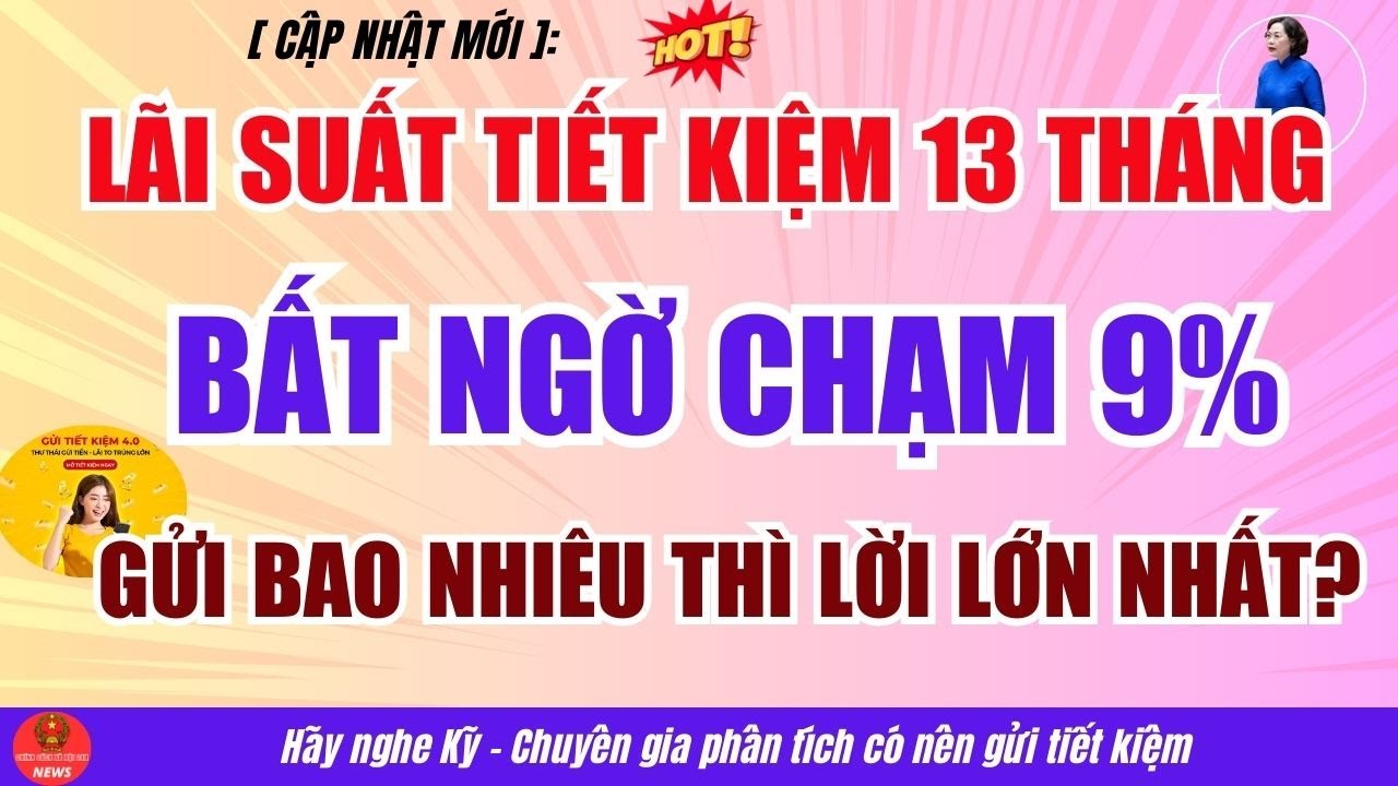 Lãi Suất Tiết Kiệm 13 Tháng Bất Ngờ Chạm 9%: Gửi Bao Nhiêu Thì Lời Lớn Nhất?