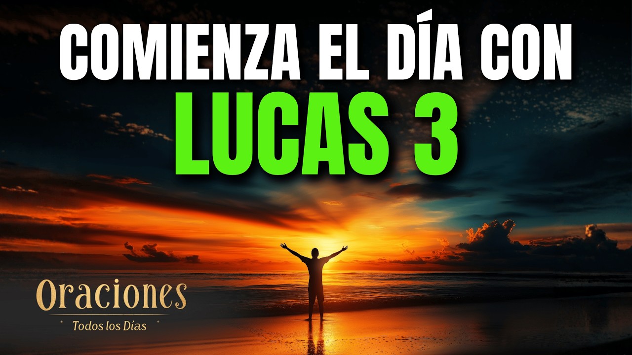 Oración de la Mañana con LUCAS 3 | Poderosa Oración de ARREPENTIMIENTO Y CAMBIO DE CORAZÓN EN TU SER