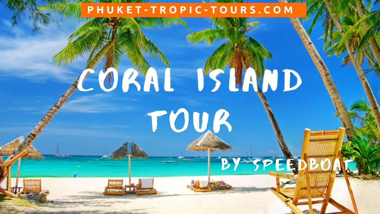 Coral Island Tour from Phuket 2019 - Tropic Tours | Video Tour