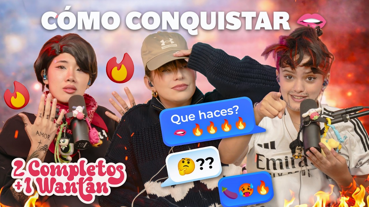 CÓMO CONQUISTAR 🫦 - 2 COMPLETOS Y 1 WANTÁN #48
