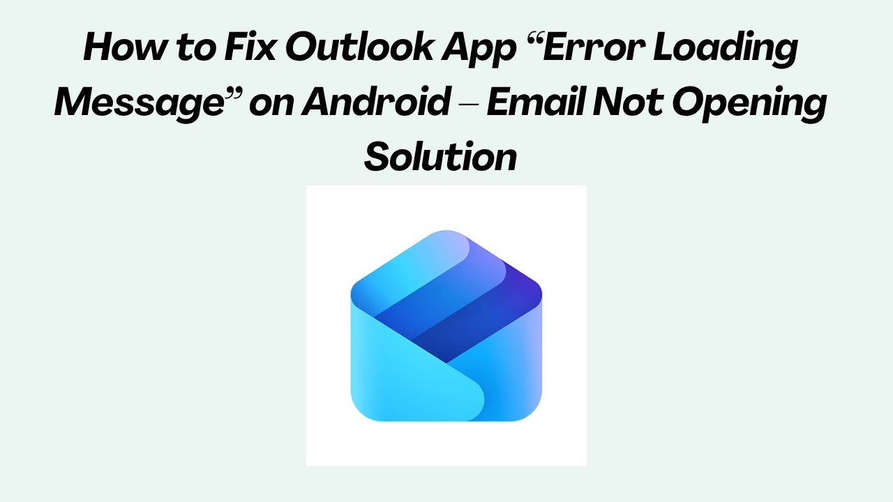 How to Fix Outlook App &ldquo;Error Loading Message&rdquo; on Android &ndash; Email Not Opening Solution