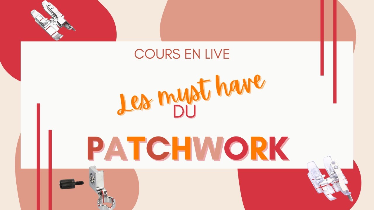 Cour en live   Les must have du Patchwork