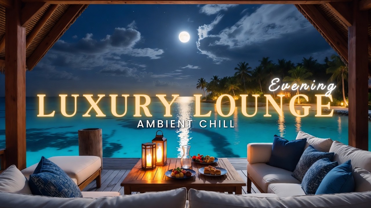 Luxury Chillout Lounge Music | Smooth Deep Chill Vibes for Calm Evenings 🌙