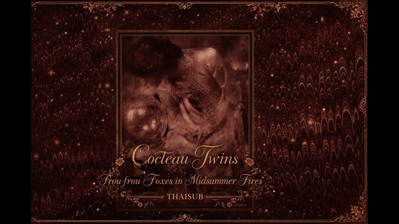 Cocteau Twins - Frou-frou Foxes in Midsummer Fires เพลงสากลเเปลไทย
